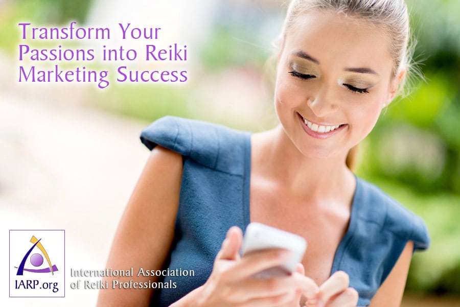 How to Transform Your Passions into Reiki Marketing Success